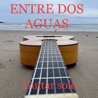 Entre Dos Aguas, A Melodic Journey Through Passion and Melancholy