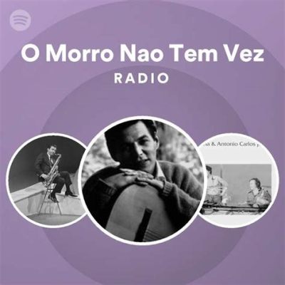 O Morro Não Tem Vez - A Melodic Lament for Rio's Fabled Hill